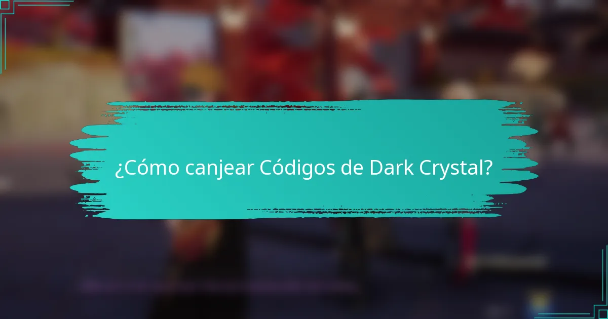 ¿Cómo canjear Códigos de Dark Crystal?