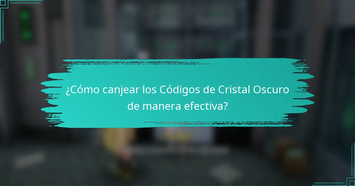 ¿Cómo canjear los Códigos de Cristal Oscuro de manera efectiva?