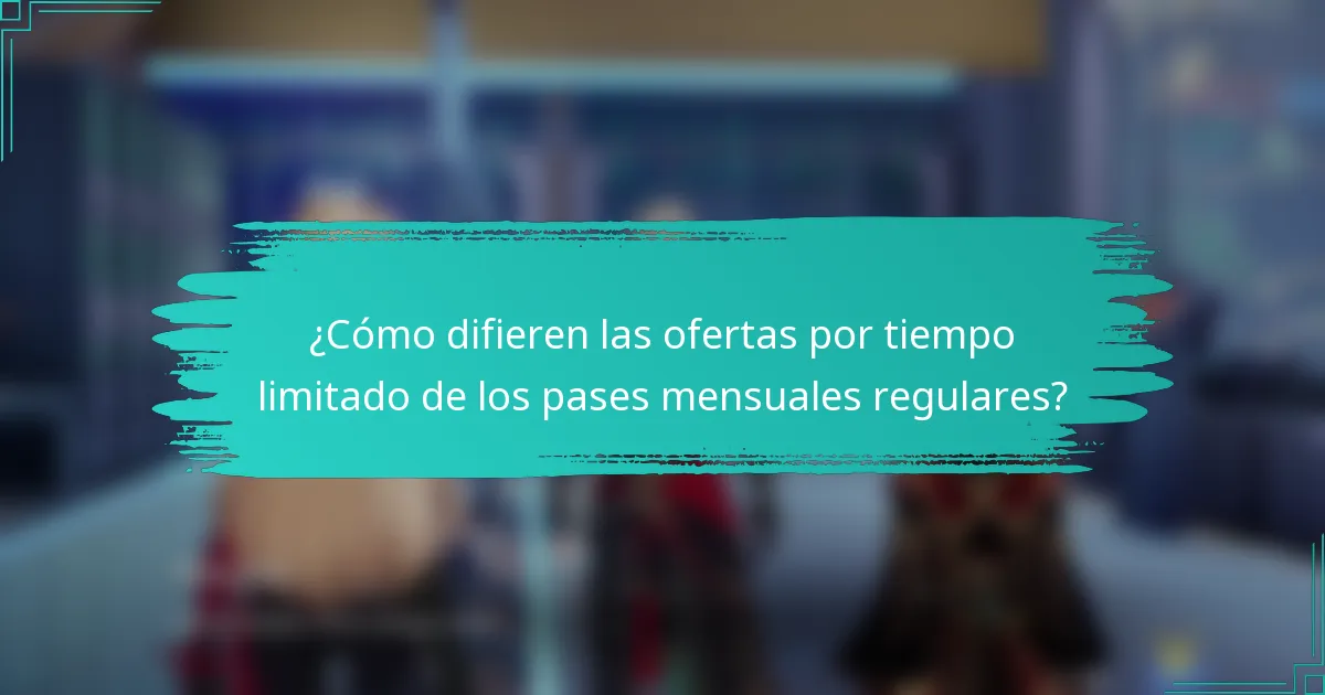 ¿Cómo difieren las ofertas por tiempo limitado de los pases mensuales regulares?