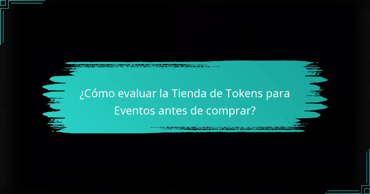 ¿Cómo evaluar la Tienda de Tokens para Eventos antes de comprar?