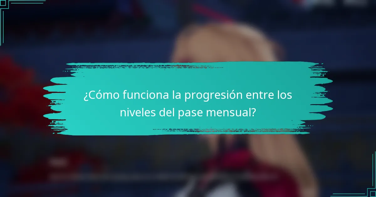 ¿Cómo funciona la progresión entre los niveles del pase mensual?