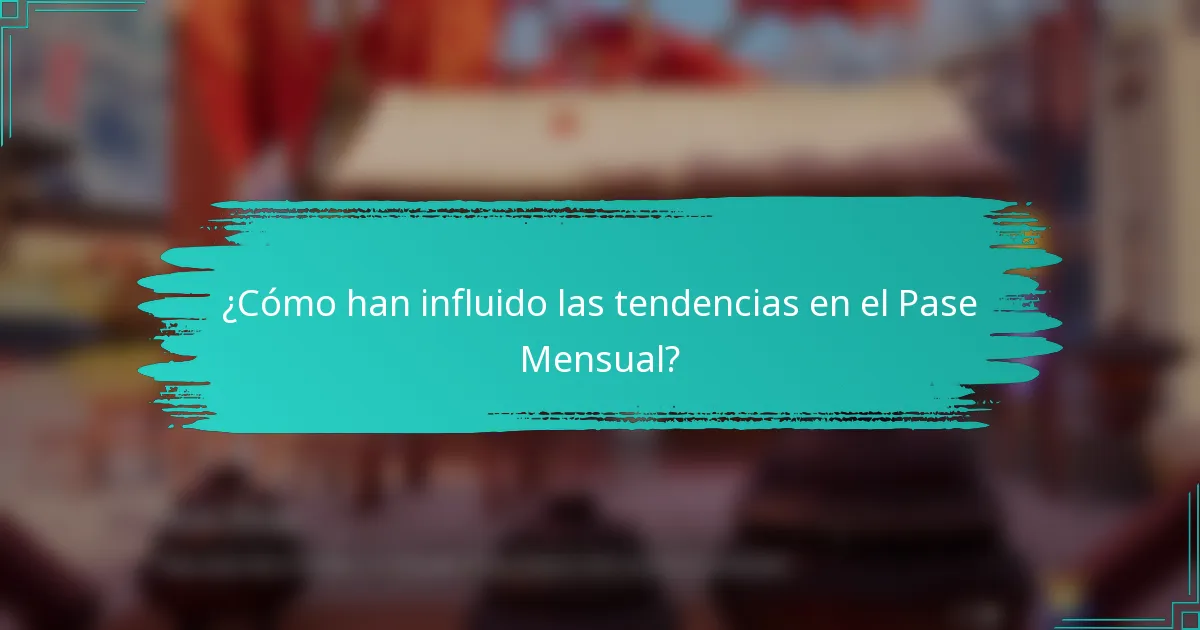 ¿Cómo han influido las tendencias en el Pase Mensual?