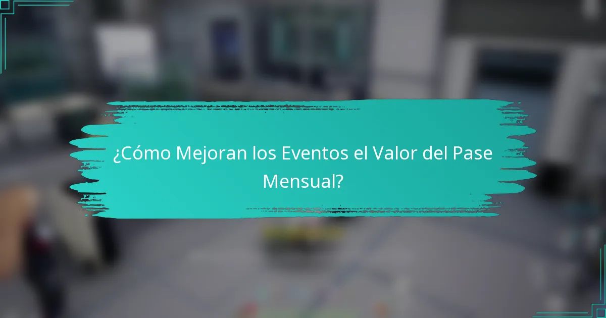 ¿Cómo Mejoran los Eventos el Valor del Pase Mensual?