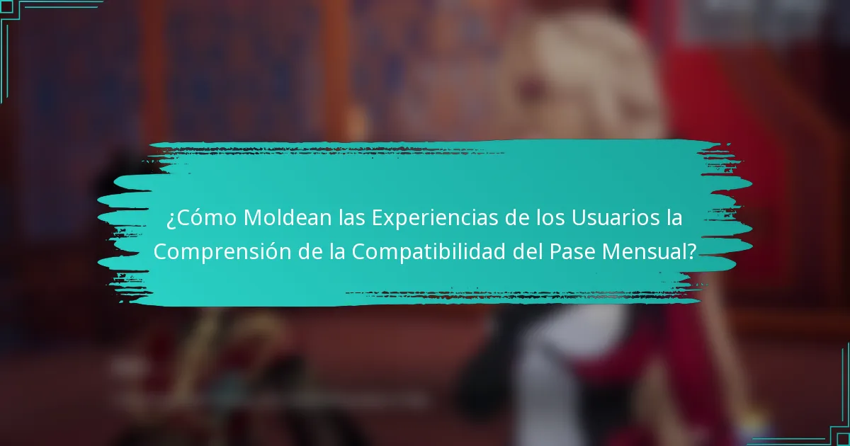 ¿Cómo Moldean las Experiencias de los Usuarios la Comprensión de la Compatibilidad del Pase Mensual?