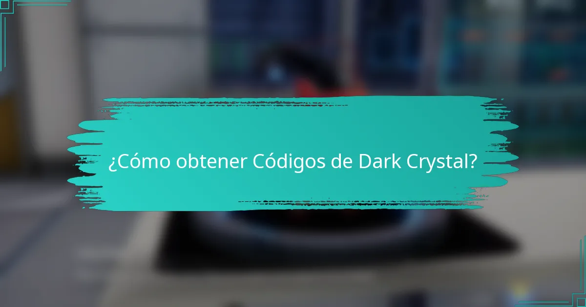 ¿Cómo obtener Códigos de Dark Crystal?