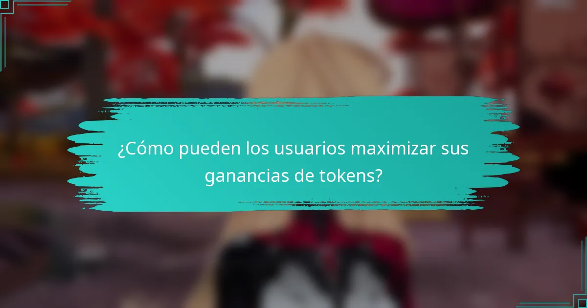 ¿Cómo pueden los usuarios maximizar sus ganancias de tokens?