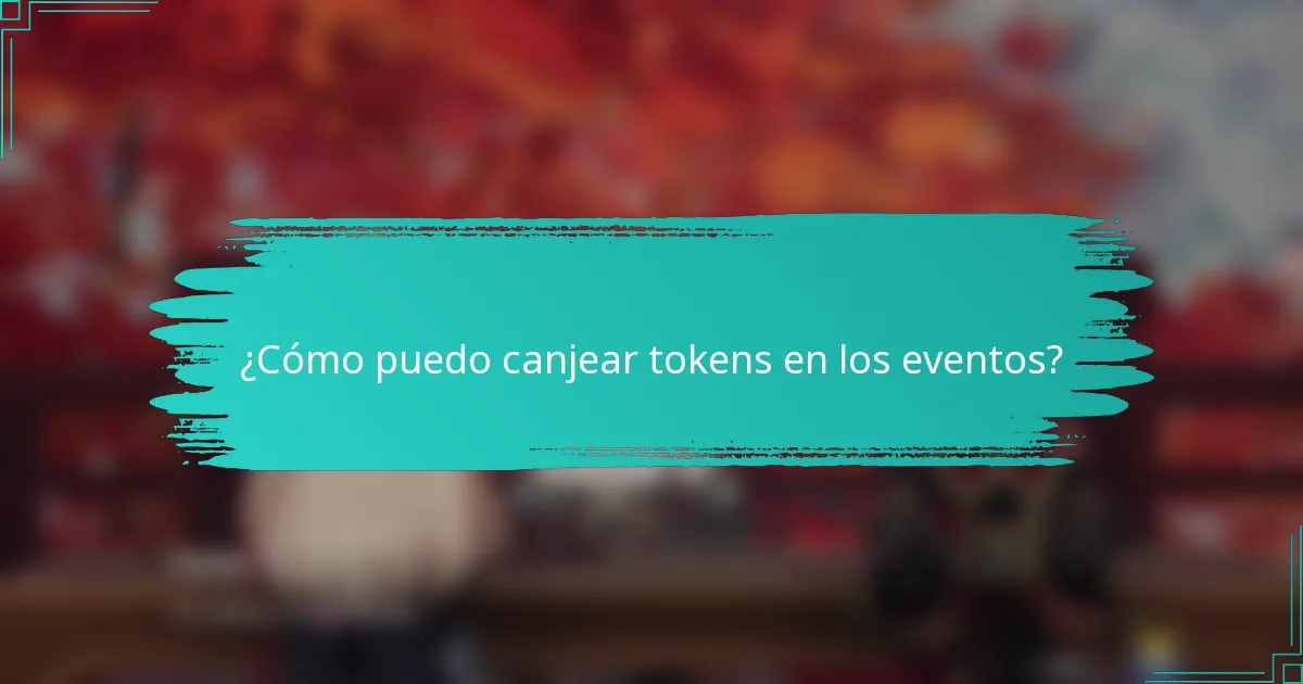 ¿Cómo puedo canjear tokens en los eventos?