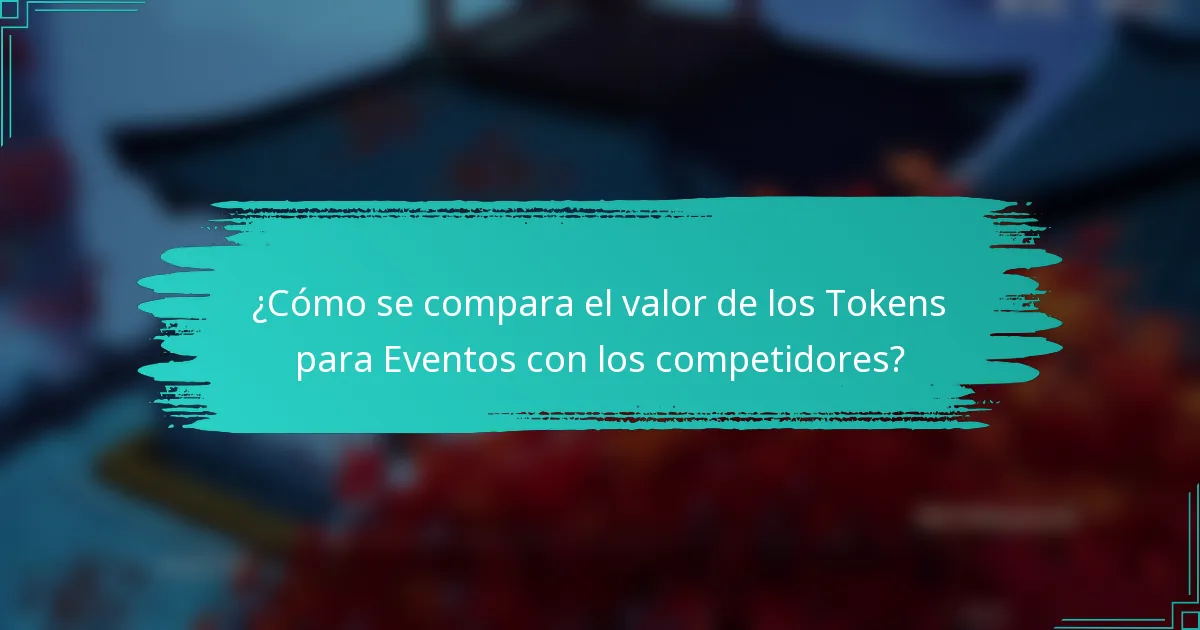 ¿Cómo se compara el valor de los Tokens para Eventos con los competidores?