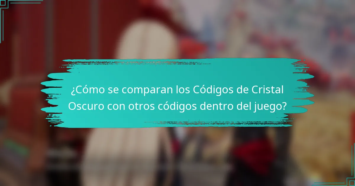¿Cómo se comparan los Códigos de Cristal Oscuro con otros códigos dentro del juego?
