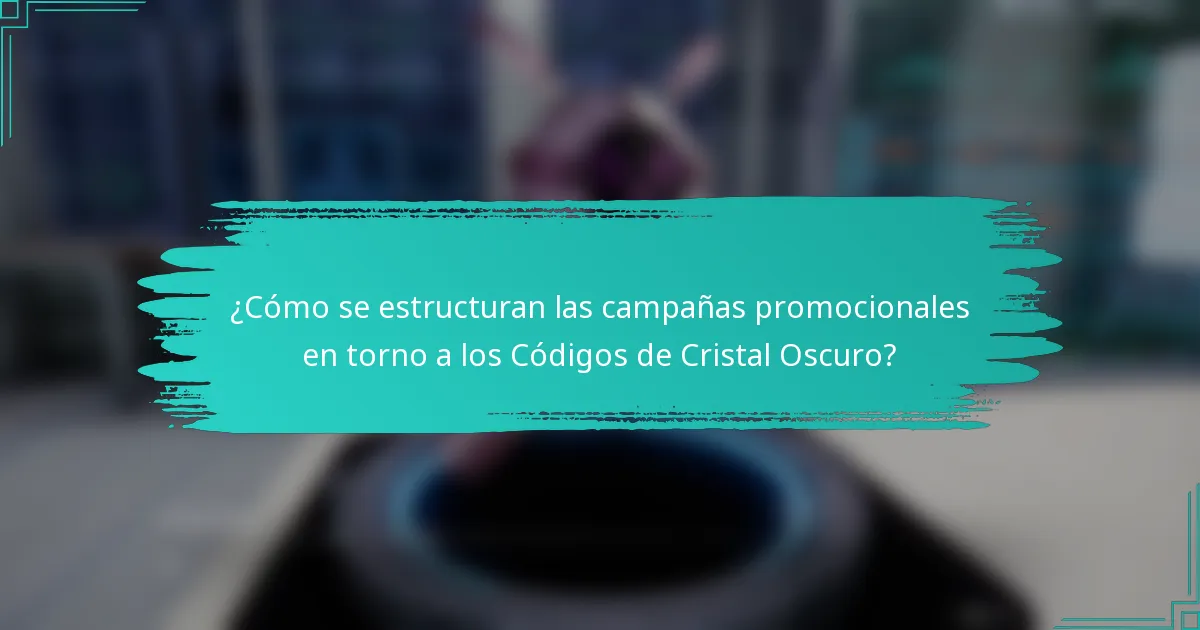 ¿Cómo se estructuran las campañas promocionales en torno a los Códigos de Cristal Oscuro?