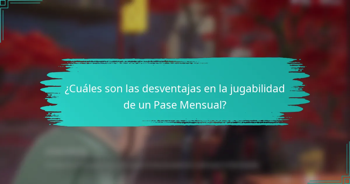 ¿Cuáles son las desventajas en la jugabilidad de un Pase Mensual?
