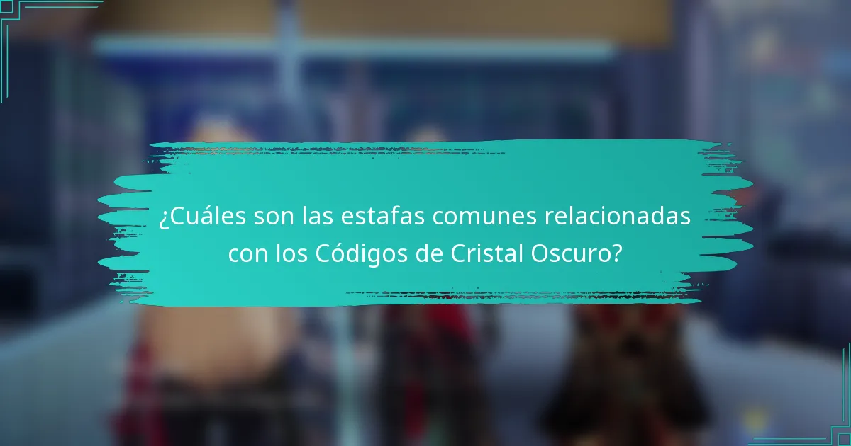 ¿Cuáles son las estafas comunes relacionadas con los Códigos de Cristal Oscuro?