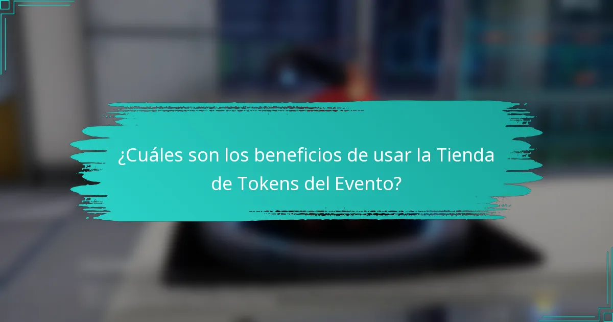 ¿Cuáles son los beneficios de usar la Tienda de Tokens del Evento?