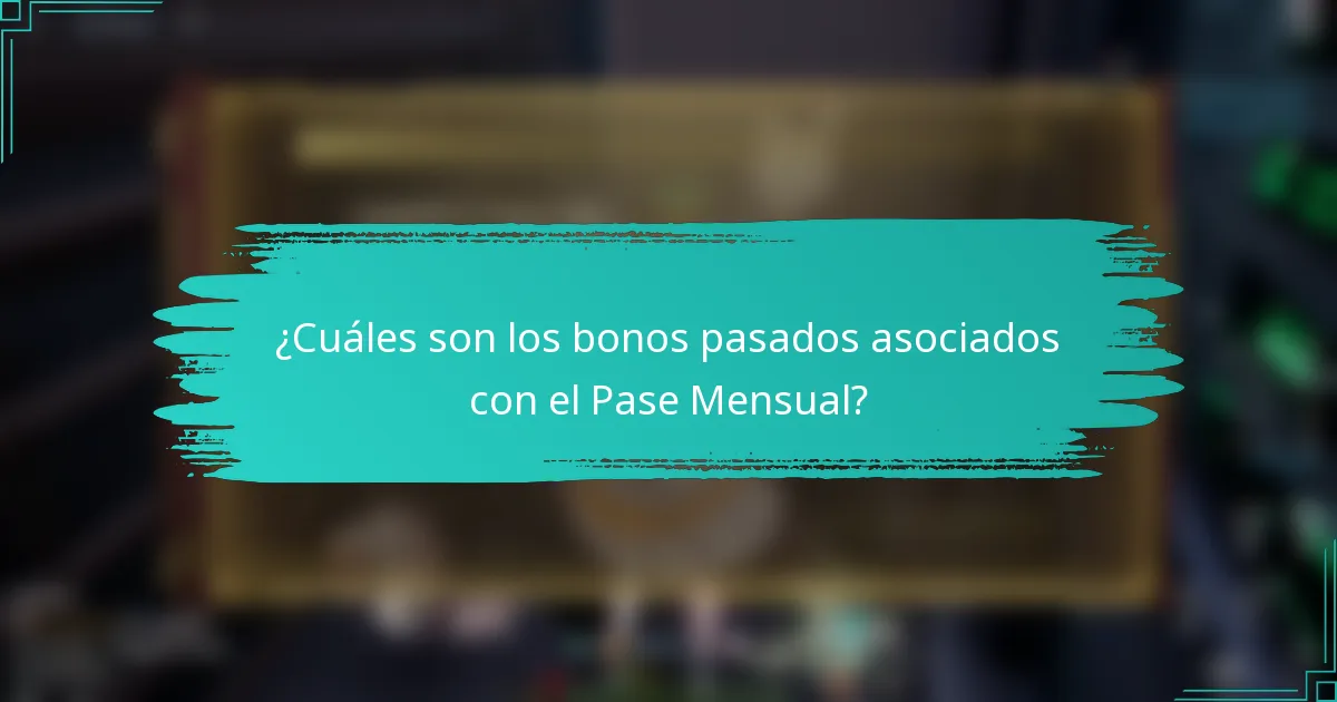 ¿Cuáles son los bonos pasados asociados con el Pase Mensual?