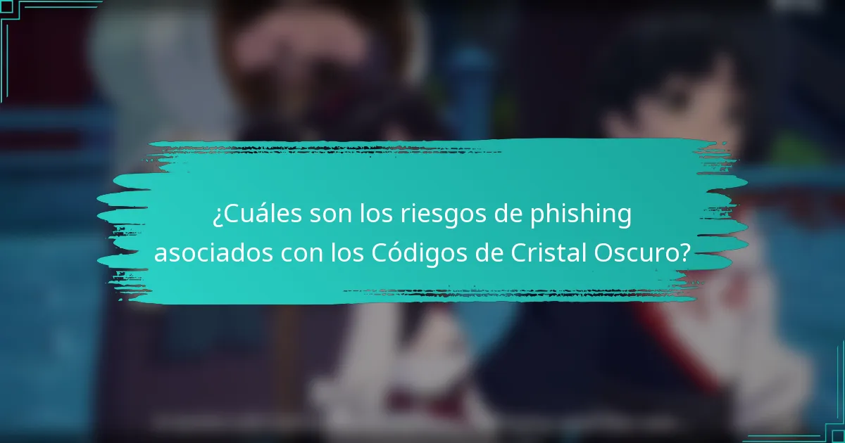 ¿Cuáles son los riesgos de phishing asociados con los Códigos de Cristal Oscuro?