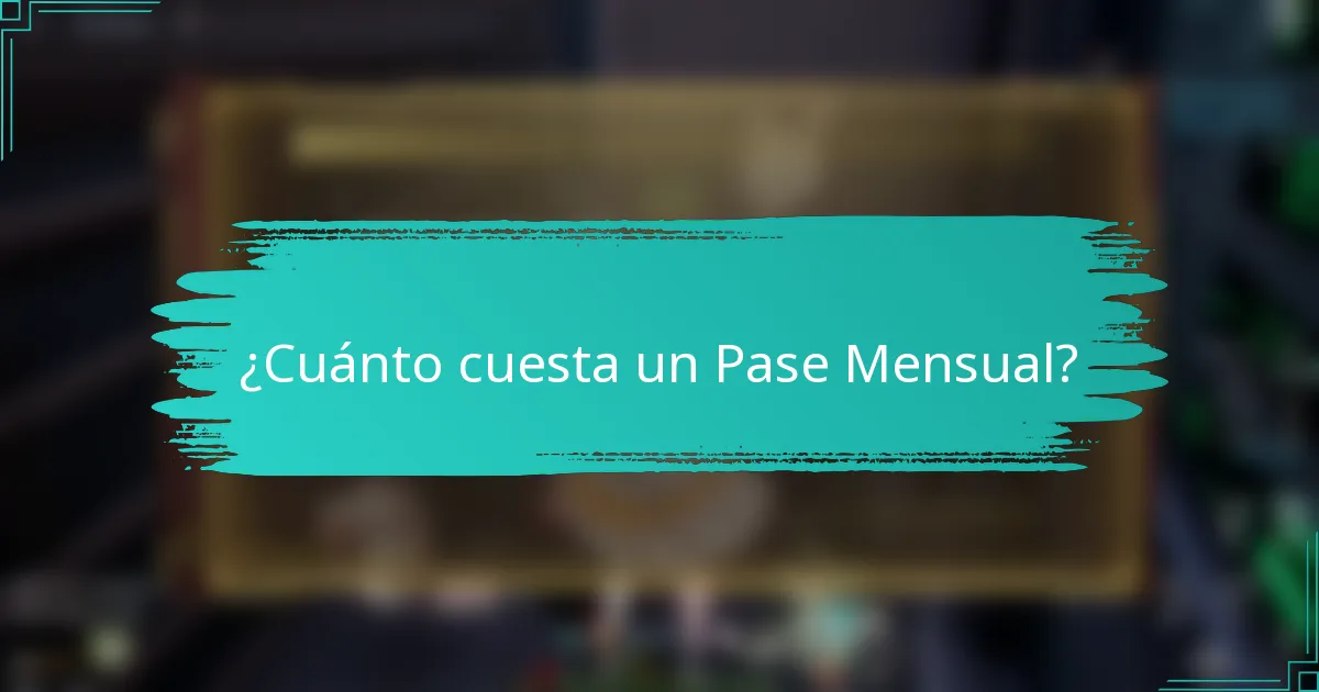 ¿Cuánto cuesta un Pase Mensual?
