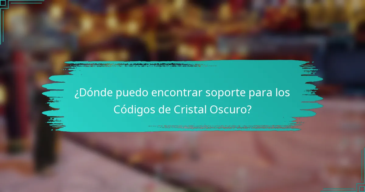 ¿Dónde puedo encontrar soporte para los Códigos de Cristal Oscuro?