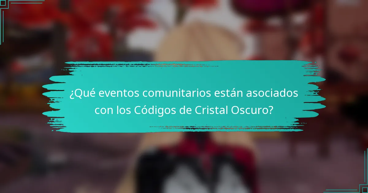 ¿Qué eventos comunitarios están asociados con los Códigos de Cristal Oscuro?
