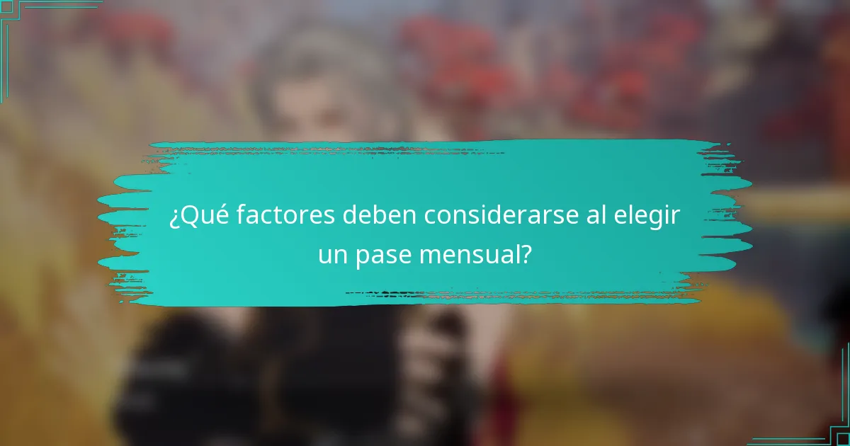 ¿Qué factores deben considerarse al elegir un pase mensual?