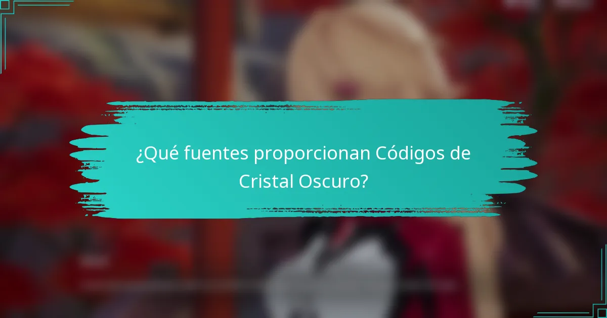 ¿Qué fuentes proporcionan Códigos de Cristal Oscuro?