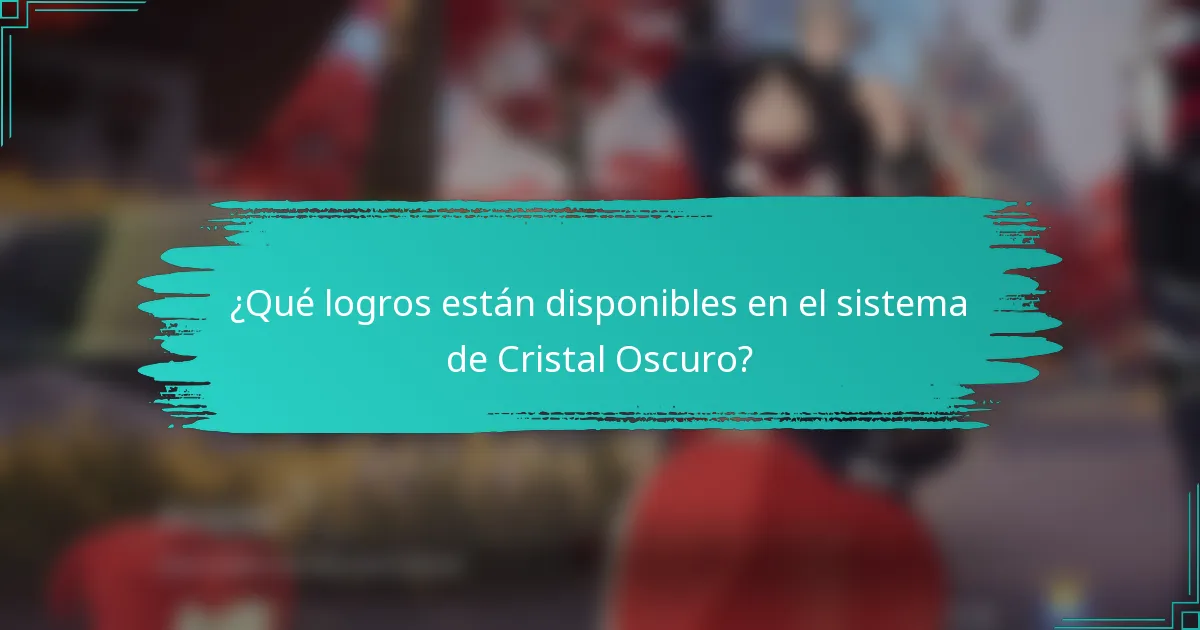 ¿Qué logros están disponibles en el sistema de Cristal Oscuro?