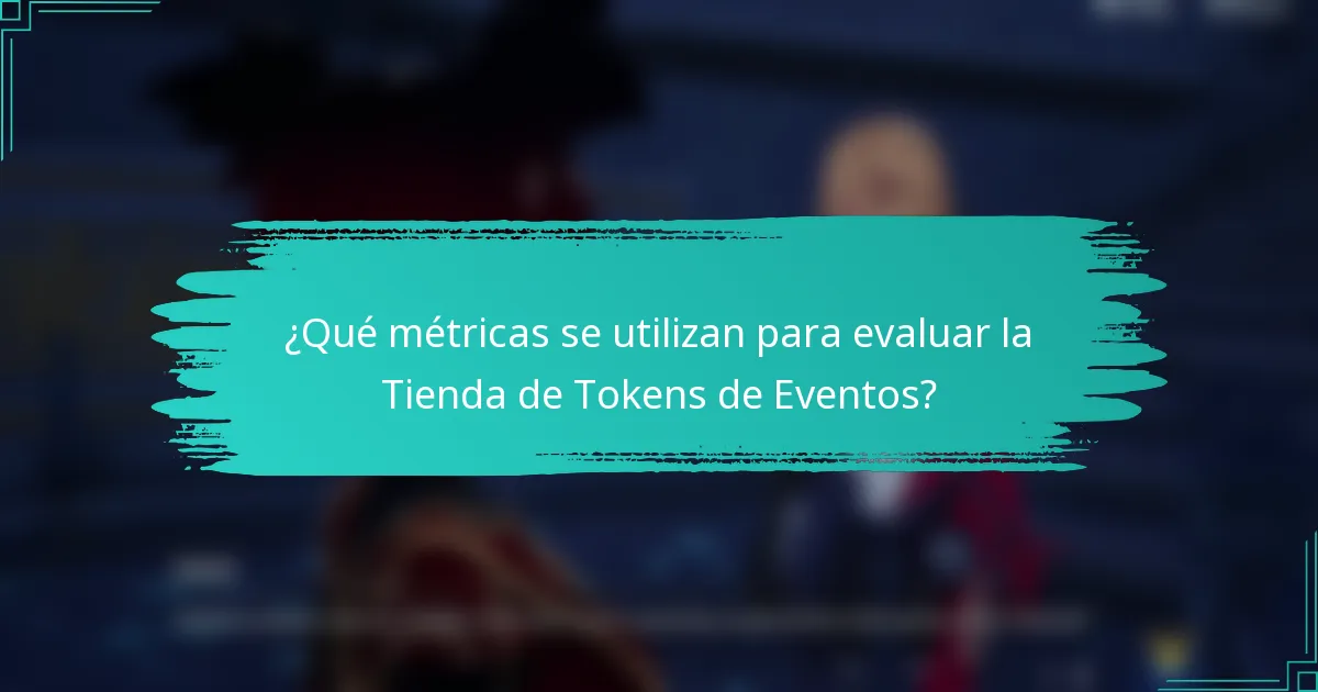 ¿Qué métricas se utilizan para evaluar la Tienda de Tokens de Eventos?