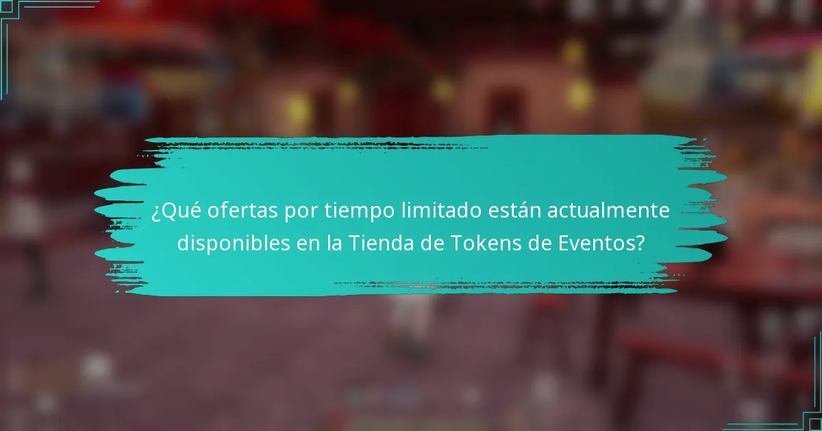 ¿Qué ofertas por tiempo limitado están actualmente disponibles en la Tienda de Tokens de Eventos?