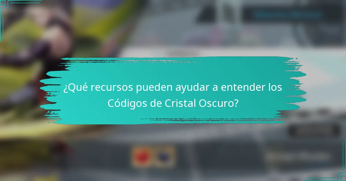 ¿Qué recursos pueden ayudar a entender los Códigos de Cristal Oscuro?