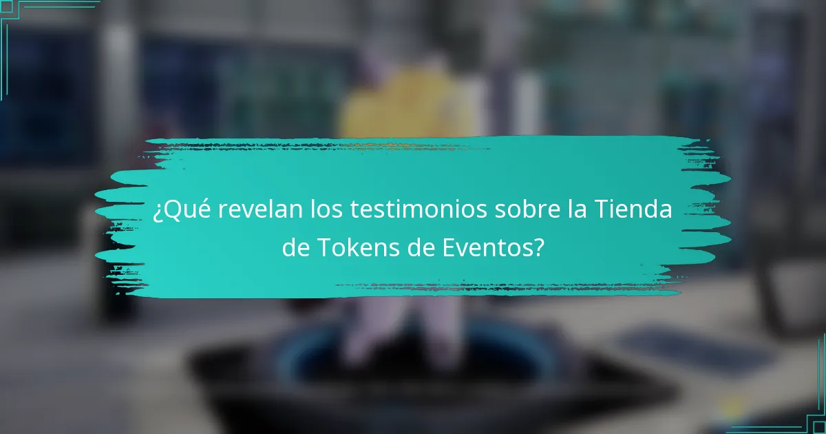¿Qué revelan los testimonios sobre la Tienda de Tokens de Eventos?